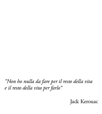 Non ho nulla da fare per il resto della vita e il resto della vita per farlo. Jack Kerouac